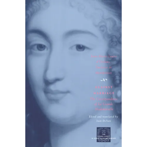 Against Marriage: The Correspondence of La Grande Mademoiselle - Paperback