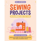 Sewing projects for beginners adults & teens: easy DIY sewing book with mini pattern illustration and small business ideas - Paperback