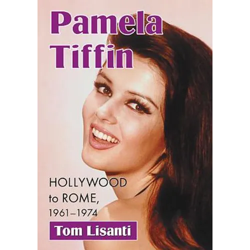 Pamela Tiffin: Hollywood to Rome, 1961-1974 - Paperback