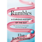 Rumbles: A Curious History of the Gut: The Secret Story of the Body's Most Fascinating Organ - Hardcover