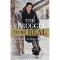 The Struggle to Be Real: The Journey to Being Authentic - Paperback