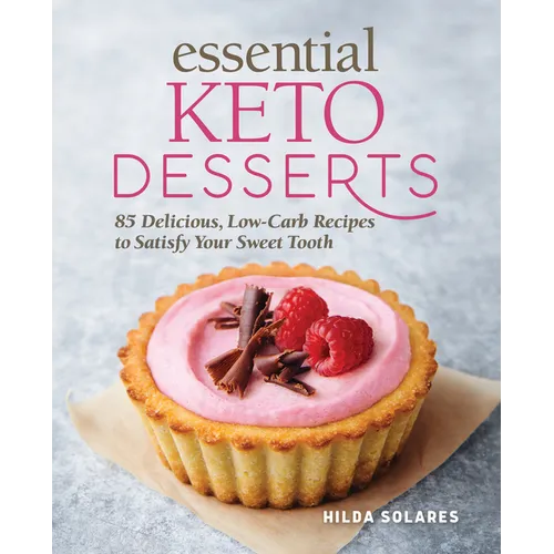 Essential Keto Desserts: 85 Delicious, Low-Carb Recipes to Satisfy Your Sweet Tooth - Paperback