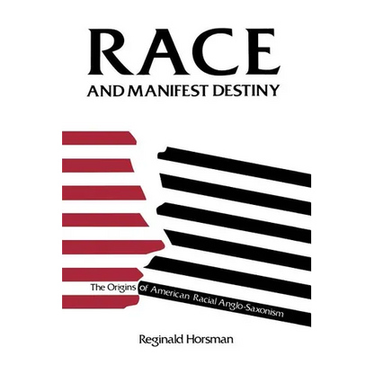 Race and Manifest Destiny: The Origins of American Racial Anglo-Saxonism - Paperback