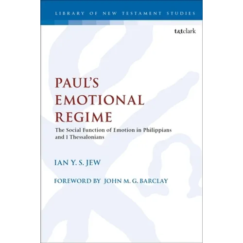 Paul's Emotional Regime: The Social Function of Emotion in Philippians and 1 Thessalonians - Paperback