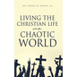 Living the Christian Life in a Chaotic World - Hardcover