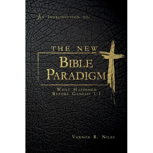 The New Bible Paradigm: What Happened Before Genesis 1:1 - Paperback
