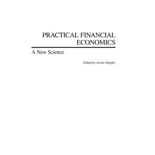 Practical Financial Economics: A New Science - Hardcover