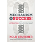 Mechanism of Success: Attracting the Life You Want - Paperback