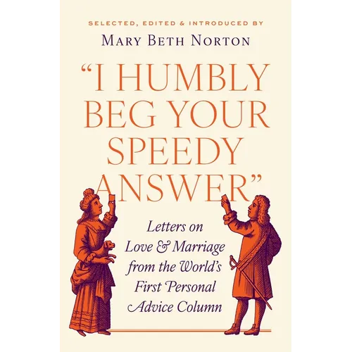 I Humbly Beg Your Speedy Answer: Letters on Love and Marriage from the World's First Personal Advice Column - Hardcover