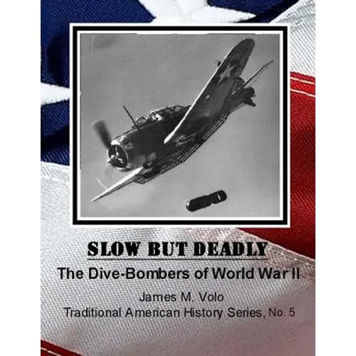 Slow But Deadly: The Dive-Bombers of World War II - Paperback