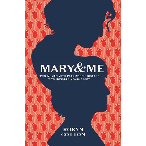 Mary and Me: Two Women With Parkinson's Disease Two Hundred Years Apart - Paperback