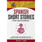 Spanish Short Stories for Beginners: Learn Spanish Language With Easy Stories & Grow Your Vocabulary (Vol. 1) - Paperback