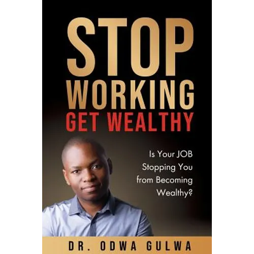 Stop Working Get Wealthy - Paperback