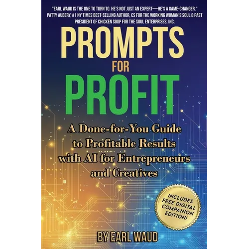 AI Prompts for Profit: A Done-for-You Guide to Profitable Results with AI for Entrepreneurs and Creatives - Paperback