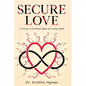 Secure Love: A Journey to Emotional Safety and Lasting Bonds - Paperback