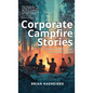 Corporate Campfire Stories: A Practical Career Guide for Aspiring Leaders - Hardcover