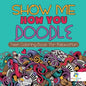 Show Me How You Doodle Teen Coloring Book for Relaxation - Paperback