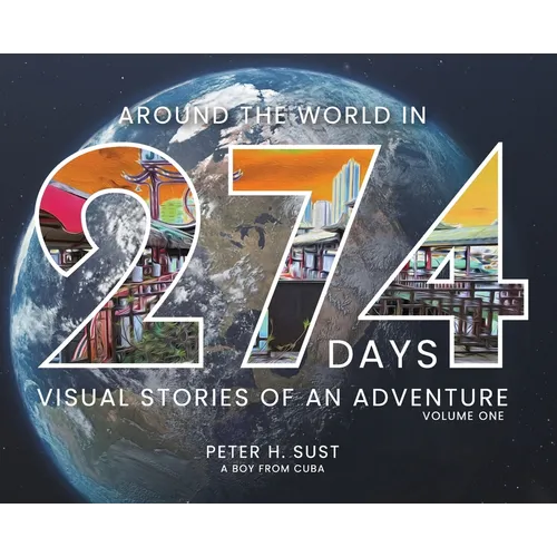 Around the World in 274 Days: Visual Stories of an Adventure - Hardcover