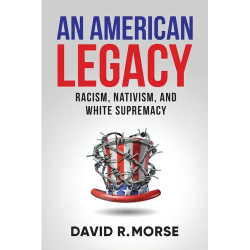 An American Legacy: Racism, Nativism, and White Supremacy - Paperback