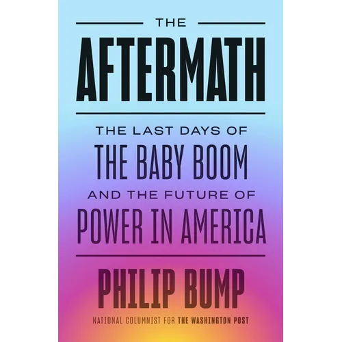 The Aftermath: The Last Days of the Baby Boom and the Future of Power in America - Hardcover
