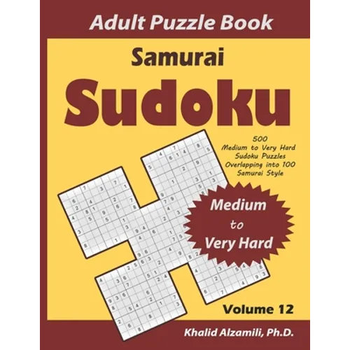 Samurai Sudoku Adult Puzzle Book: 500 Medium to Very Hard Sudoku Puzzles Overlapping into 100 Samurai Style: Keep Your Brain Young - Paperback