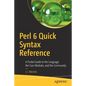 Perl 6 Quick Syntax Reference: A Pocket Guide to the Language, the Core Modules, and the Community - Paperback
