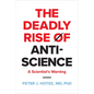 The Deadly Rise of Anti-Science: A Scientist's Warning - Paperback