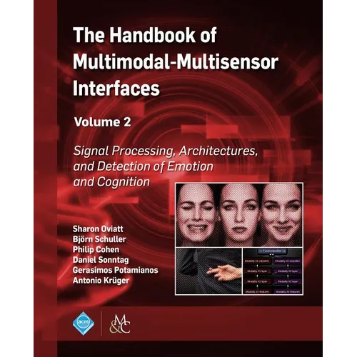 The Handbook of Multimodal-Multisensor Interfaces, Volume 2: Signal Processing, Architectures, and Detection of Emotion and Cognition - Hardcover