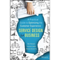 Service Design for Business: A Practical Guide to Optimizing the Customer Experience - Hardcover