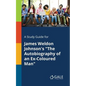 A Study Guide for James Weldon Johnson's "The Autobiography of an Ex-Coloured Man" - Paperback