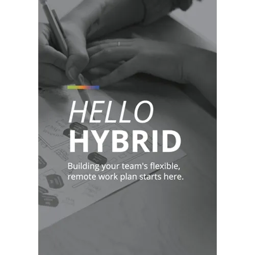 Hello Hybrid: Building your team's flexible, remote work plan starts here. - Paperback
