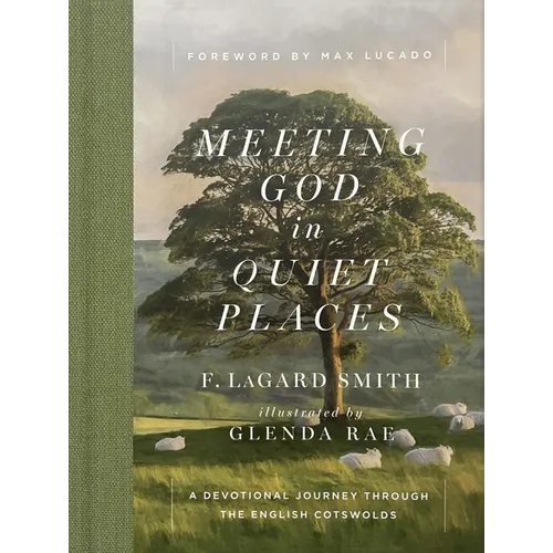 Meeting God in Quiet Places: A Devotional Journey Through the English Cotswolds - Hardcover