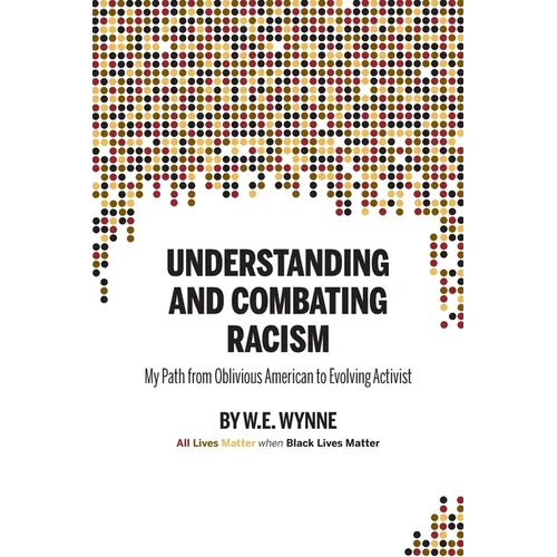 Understanding and Combating Racism: My Path from Oblivious American to Evolving Activist - Paperback