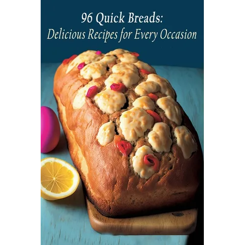 96 Quick Breads: Delicious Recipes for Every Occasion - Paperback