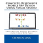 Complete, Responsive Mobile App Design Using Visual Studio: Integrating MySQL Database into Your Web Page - Paperback
