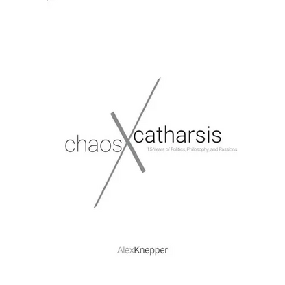 Chaos and Catharsis: 15 Years of Politics, Philosophy, and Passions - Paperback