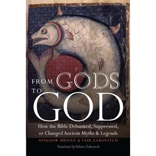 From Gods to God: How the Bible Debunked, Suppressed, or Changed Ancient Myths and Legends - Paperback