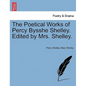 The Poetical Works of Percy Bysshe Shelley. Edited by Mrs. Shelley. - Paperback
