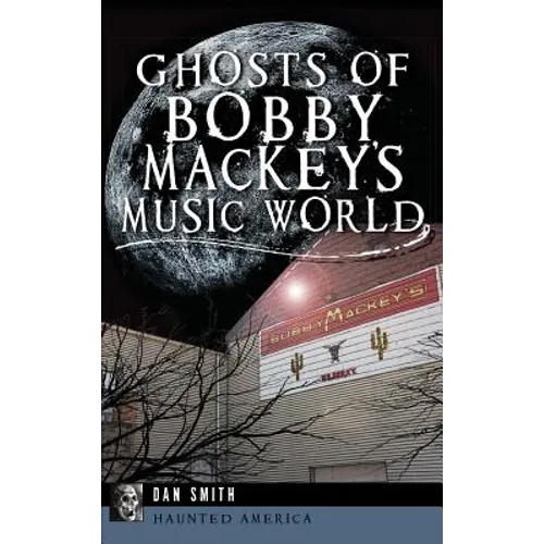 Ghosts of Bobby Mackey's Music World - Hardcover