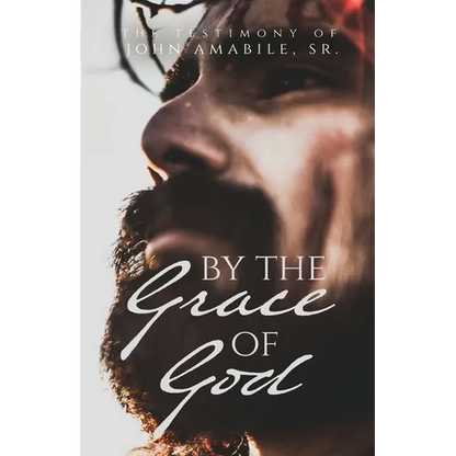 By the Grace of God: The Testimony of John Amabile, Sr. - Paperback