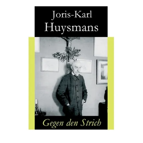 Gegen den Strich: Alternativtitel: Gegen alle - Originaltitel: A rebours - Paperback