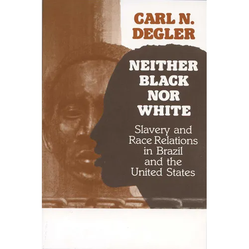 Neither Black Nor White: Slavery and Race Relations in Brazil and the United States - Paperback