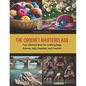 The Crochet Masterclass: Your Ultimate Book for Crafting Bags, Scarves, Hats, Sweaters, and Coasters - Paperback