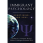Immigrant Psychology: Heart, Mind, and Soul - Paperback