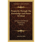 Prosperity Through the Knowledge and Power of Mind: Lectures and Mental Treatments (1913) - Hardcover
