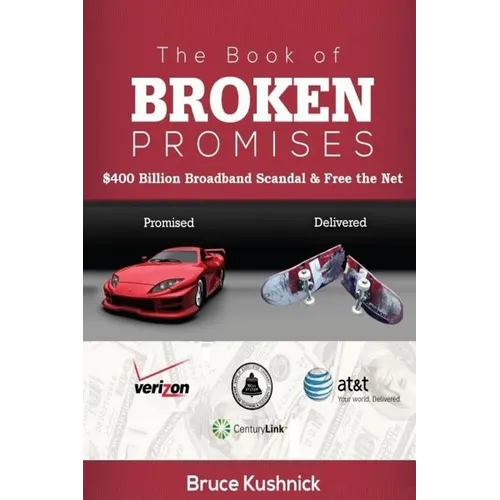 The Book of Broken Promises: $400 Billion Broadband Scandal & Free the Net - Paperback