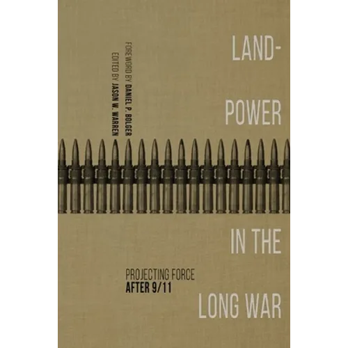 Landpower in the Long War: Projecting Force After 9/11 - Hardcover