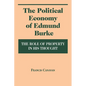 Political Economy of Edmund Burke: The Role of Property in His Thought - Hardcover