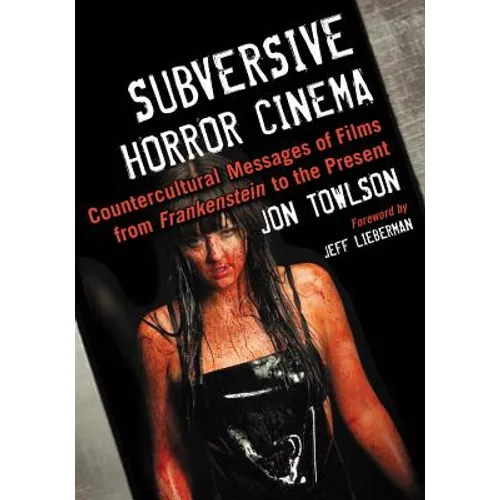Subversive Horror Cinema: Countercultural Messages of Films from Frankenstein to the Present - Paperback
