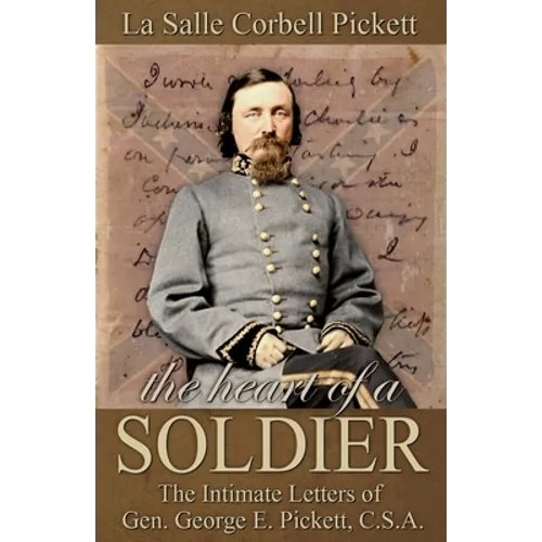 The Heart of a Soldier: The Intimate Letters of Gen. George E. Pickett, C.S.A. - Paperback